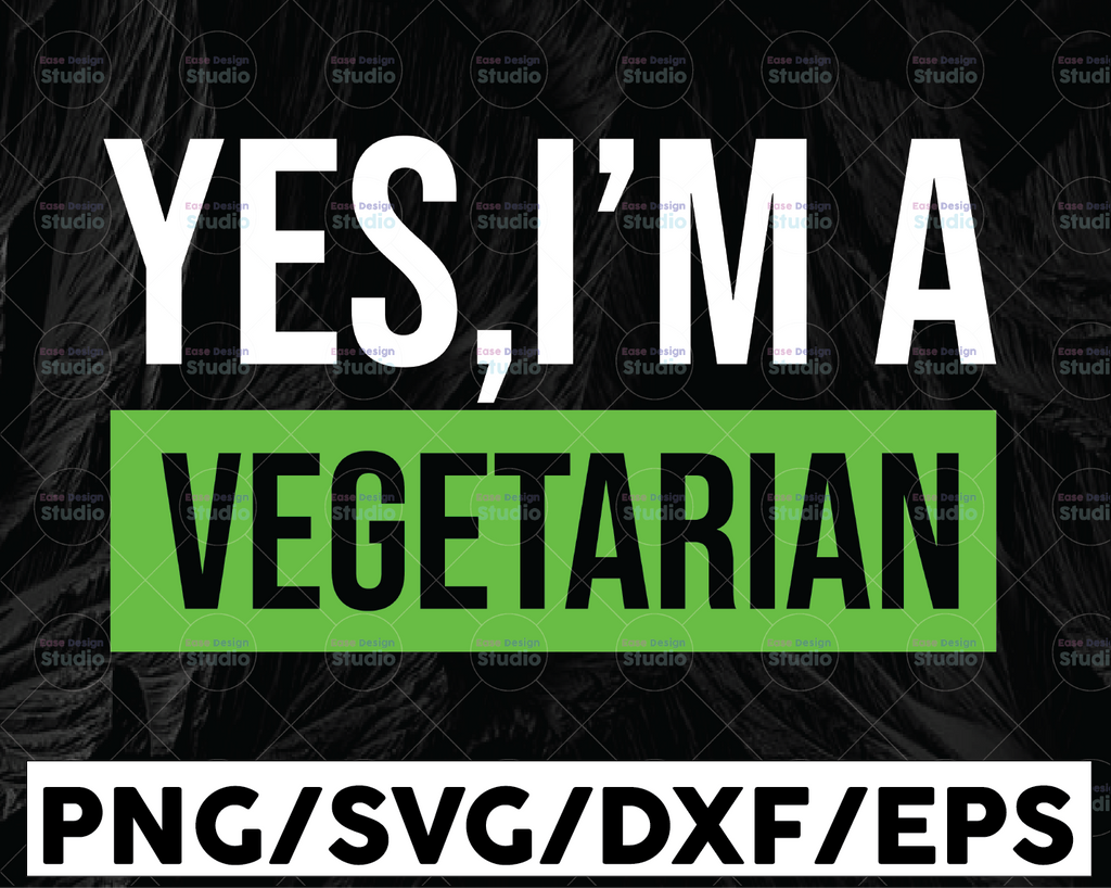 Yes, I'm A Vegetarian SVG, Vegetarian Svg,Vegan Presents Svg, Herbivore Svg, Meat Free Bumper Svg, Animal Rights Svg