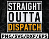 Straight Outta Dispatcher svg, Dispatcher svg, 911 dispatcher svg, Dispatch svg, Printable, Cricut and Silhouette