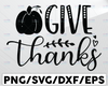 Give Thanks Pumpkin svg, Funny Fall, Autumn, Thanksgiving, Halloweensvg dxf eps png Cutting Files For Cameo Cricut