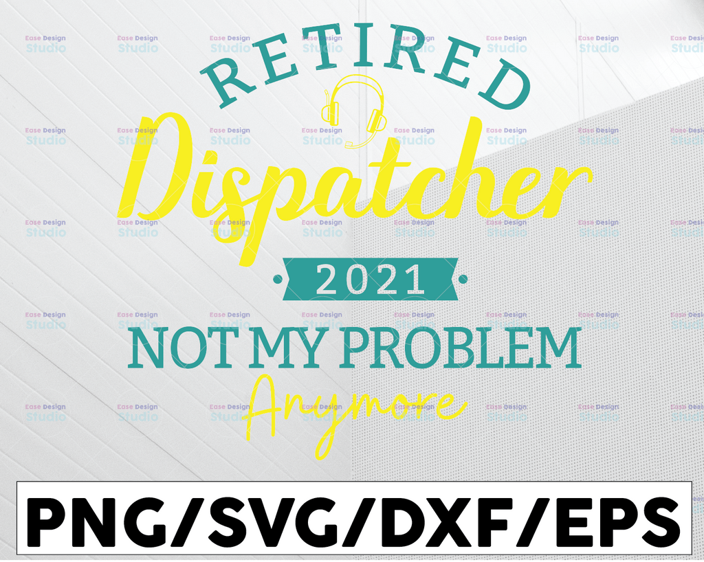 Retired Dispatcher Not My Problem SVG, Dispatcher 2021 svg, Dispatcher Has Retired svg, Dispatcher Svg Design Cricut Printable Cutting File