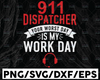 911 Dispatcher  your worst day is my work day svg png cutting files for silhouette or cricut