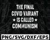 The Final Covid Variant Is Called Communism SVG, Covid Variant, Communism Variant, Communism Virus,Anti Communism Cricut Svg/Png/Pdf/Dxf/Eps