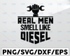 Real Men Smell Like Diesel SVG Files for Cricut Vector PNG Sublimation Truck driver svg, Truck flag svg, Trucker svg