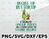 Buckle up butter cup I have anger issues and a serious dislike for stupid people svg, dxf,eps,png, Digital Download