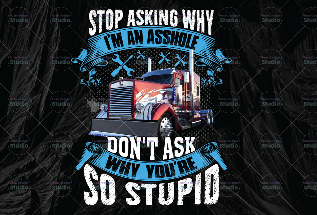 Stop asking why I'm an asshole png, Don't ask why you're stupid ,Truck png - PNG Printable - Digital Print Design