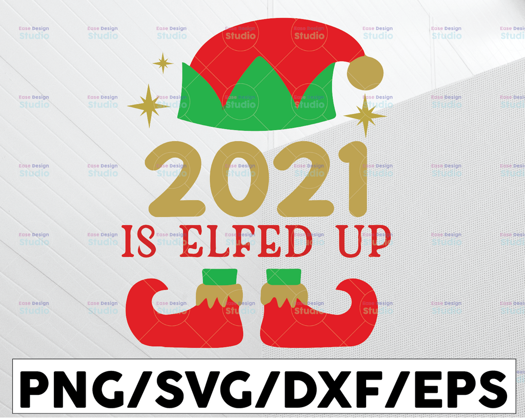 2021 Is Elfed Up SVG, Funny Christmas, Elf, 2021 Christmas, Christmas Svg, Elf Hat and Boots, Cricut Cut File, Digital Download PNG, JPG