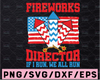 Fireworks director i run you run Svg, Funny 4th Of July SVG, Independence day Shirt svg, Patriotic Shirt svg, Files for Cricut, Svg, Png