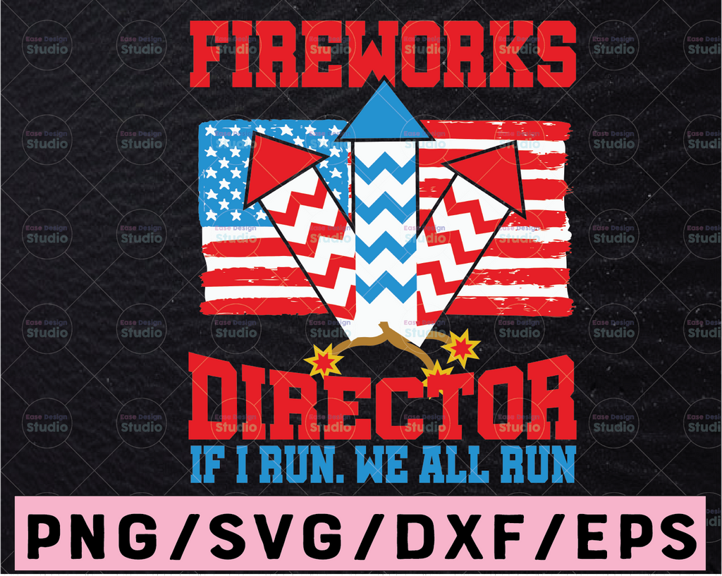 Fireworks director i run you run Svg, Funny 4th Of July SVG, Independence day Shirt svg, Patriotic Shirt svg, Files for Cricut, Svg, Png