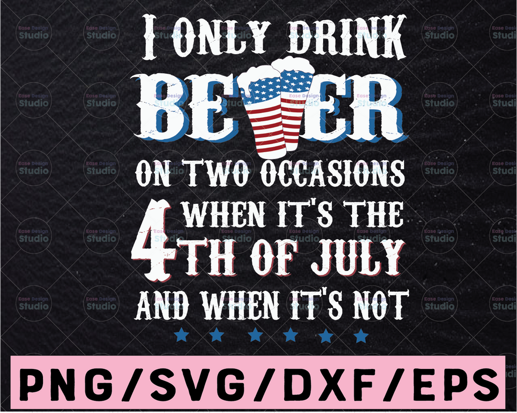 I Only Drink Beer On Two Occasions | Funny svg | Beer Mug | Svg Files for Cricut and silhouette | 4th Of July png | Patriotic beer gifts