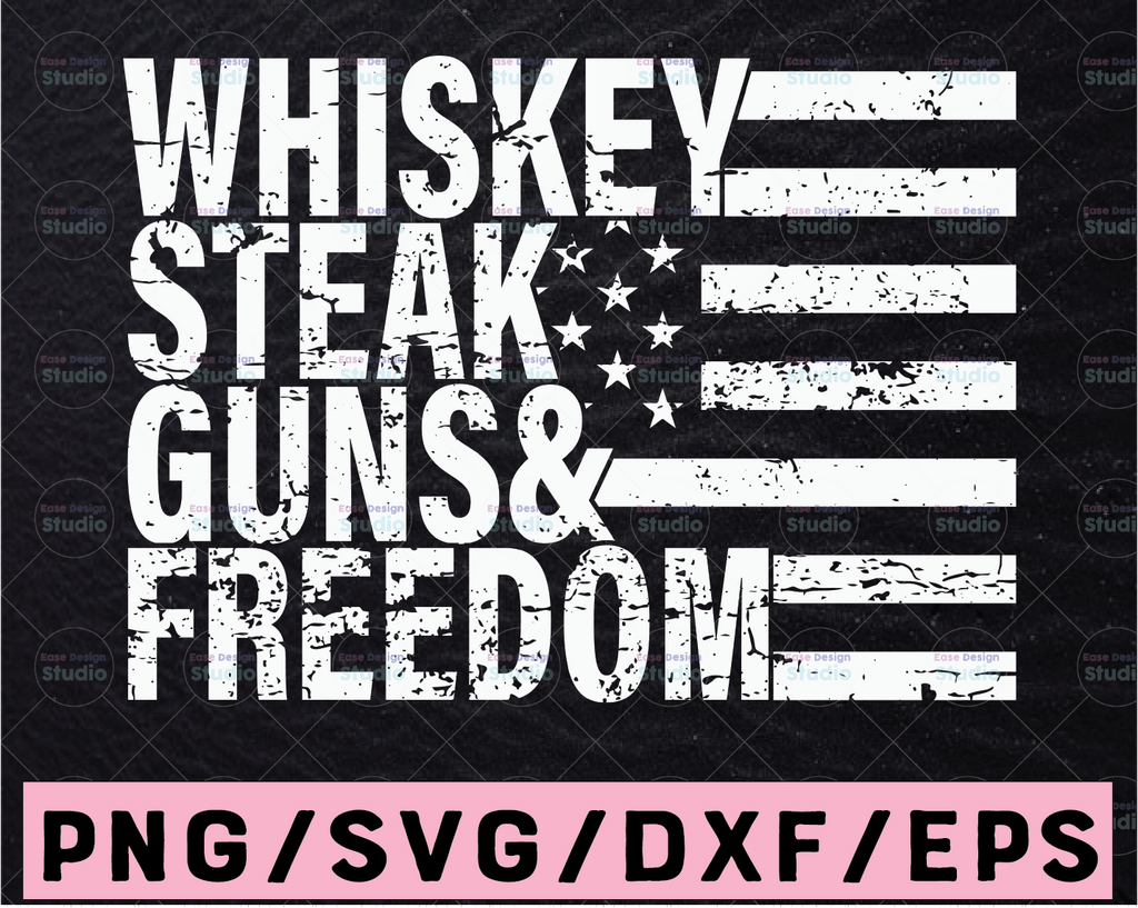 Whiskey Steak Guns Freedom SVG, July 4th Cut File, Patriotic Home Saying, USA Shirt Quote, Military Design, dxf eps png, Silhouette