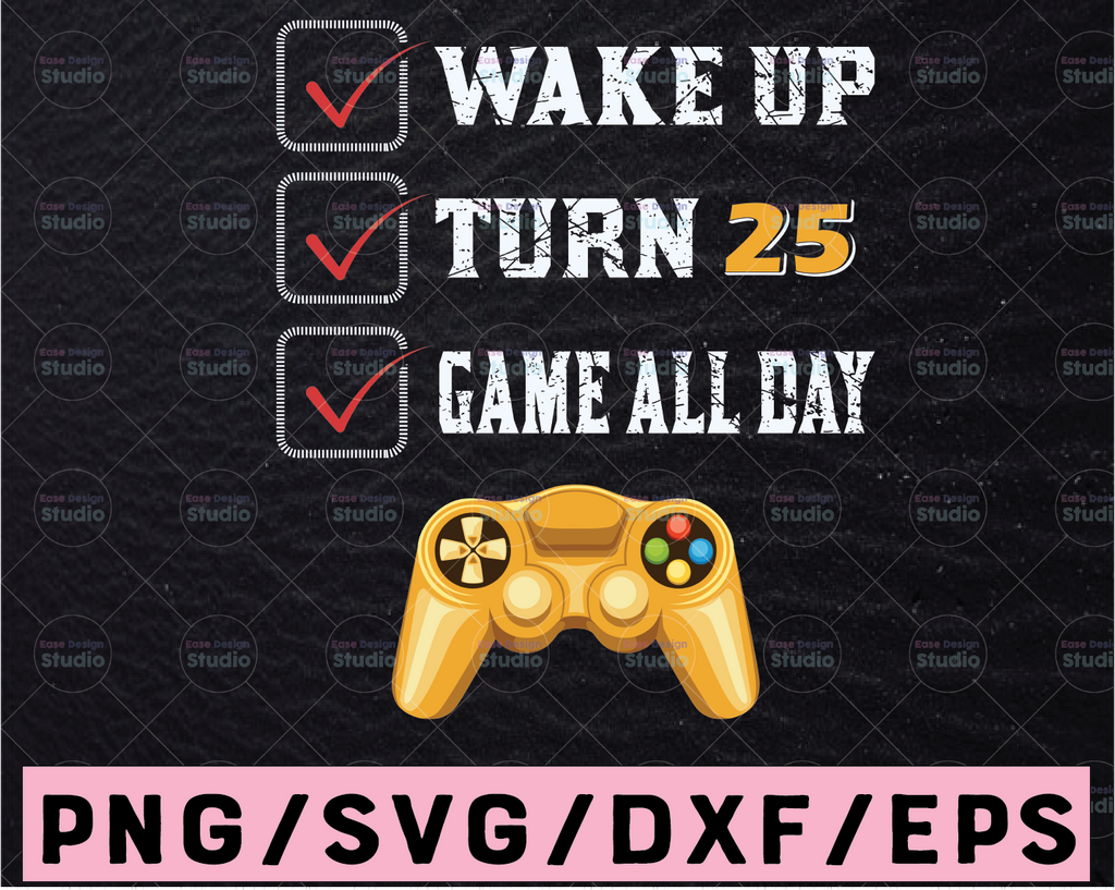 25 Years Old Gamer Boy svg,25th Perfect Birthday Party svg,Gamer Svg,Gaming,Video Game,Wake Up,Turn 25,Game All Day,Digital Download,Print