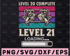 Level 20 Completed Level 21 Loading Svg, 21st Birthday Gift For Him, Funny Gaming Svg, Video Game Lovers