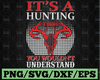 It's A Hunting Thing You Wouldn't Understand Deer Head SVG ,Buck, Hunting Rifles Hunting Season SvgI