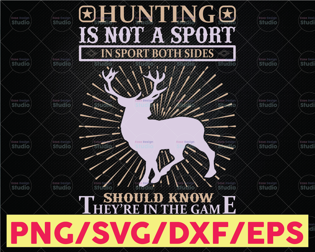 Hunting Is Not A Sport , In A Sport Both Sides Should Know They Are In The Game Hunting Svg Buck Hunt Svg Hunting Design Svg