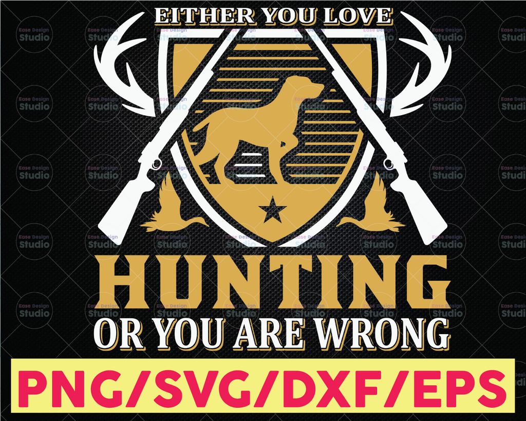 Either Love Hunting Or Youre Wrong - SVG, PNG Files for Cricut Hunting Svg Deer Svg Hunter Svg