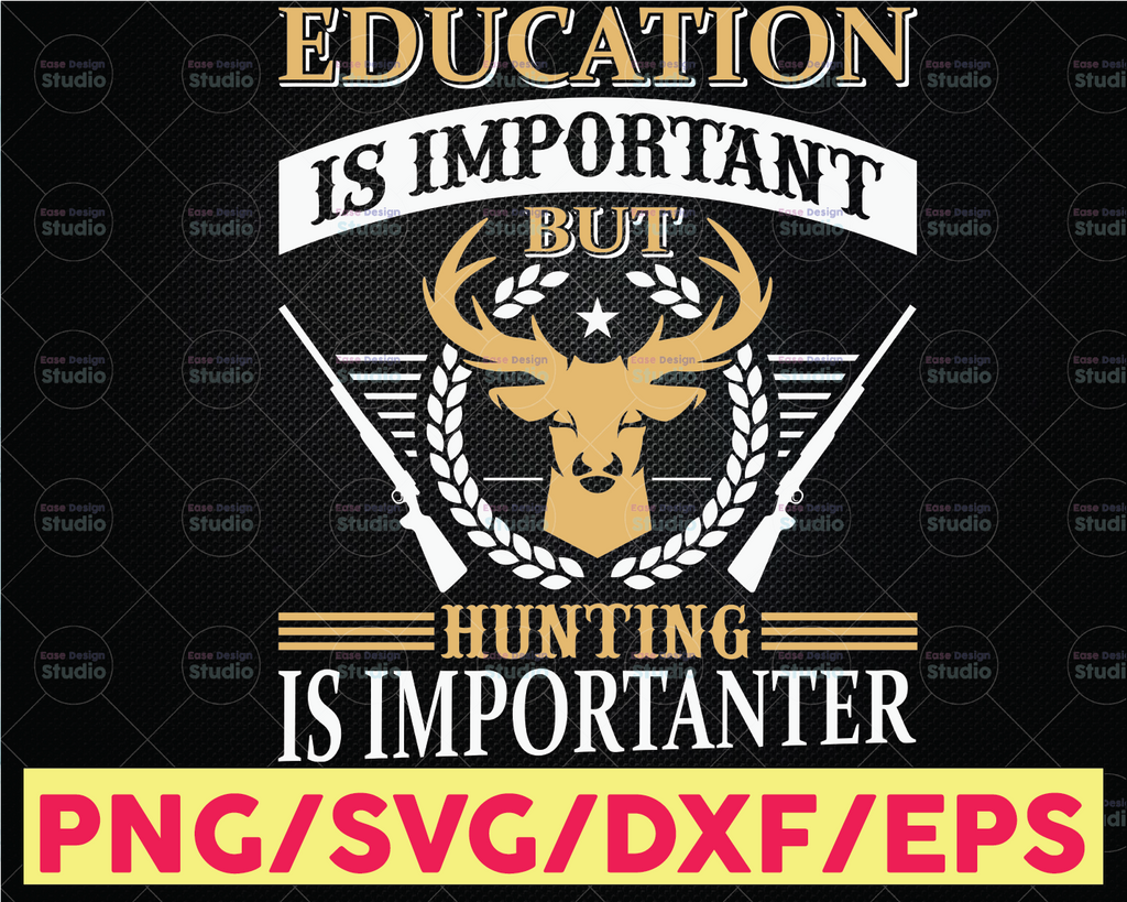 Education Is Important Hunting Is Importanter Deer Hunting Svg Buck Hunt Svg Hunting Design Svg