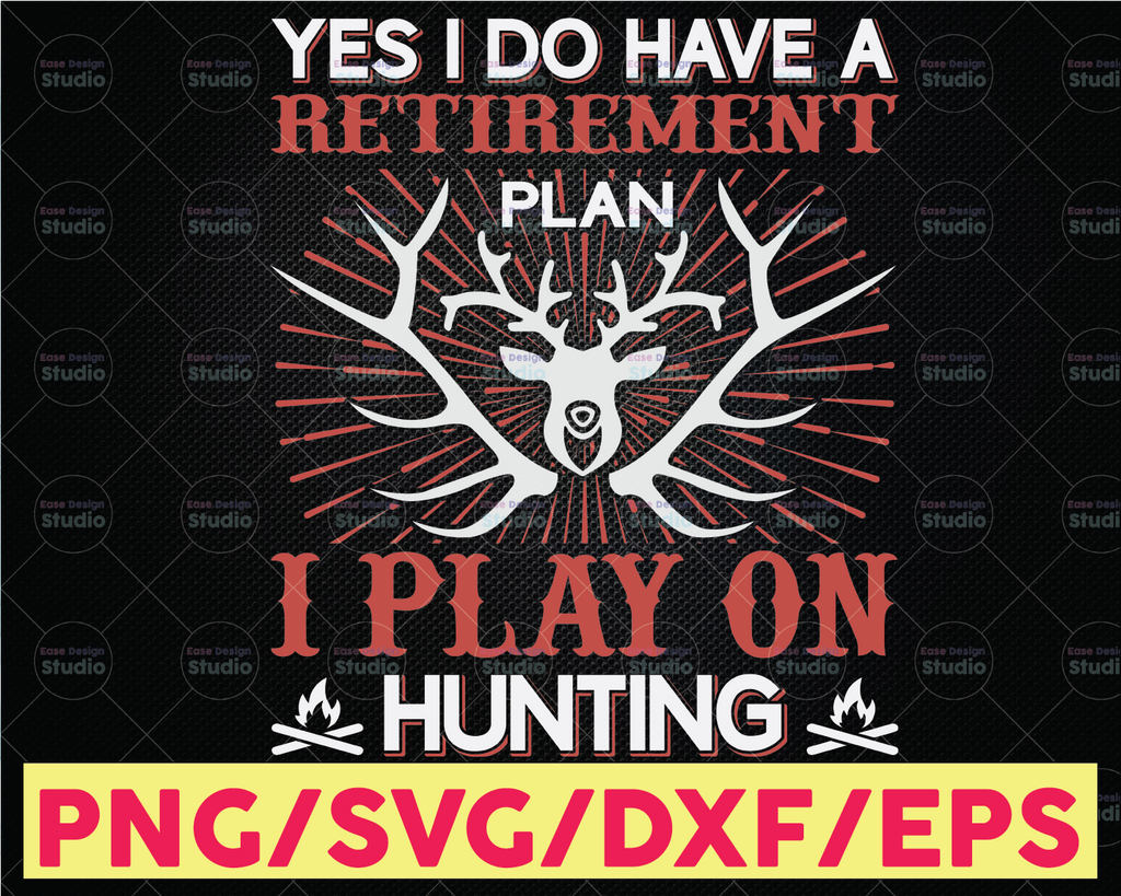 Yes I Do Have A Retirement Plan I Plan On Hunting Svg, Hunting Svg For Retiring Men, Retired Hunt Gift For Hunter Dad Grandpa