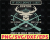 If You Don't Like Hunting Svg, Deer Hunting Svg, American Hunter Svg, Hunting Gear