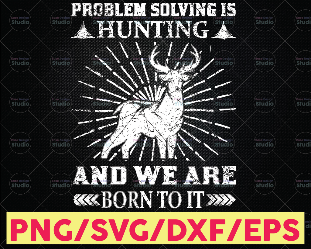 Problem hunting solving it is salvage pleasure and we are born to do it svg deer hunting svg Dad hunting svg Fathers Day svg