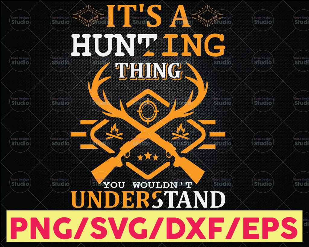 It's A Hunting Thing You Wouldn't Understand Hunting Svg Buck Hunt Svg Hunting Design Svg