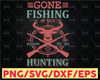 Gone fishing be back soon to go hunting svg cutting file | hunting season svg, deer hunter svg for cricut and silhouette