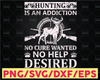 Hunting Addiction / Deer / Buck / 2nd Amendment / Hunting Gifts / Gift For Hunter / Hunting Gift