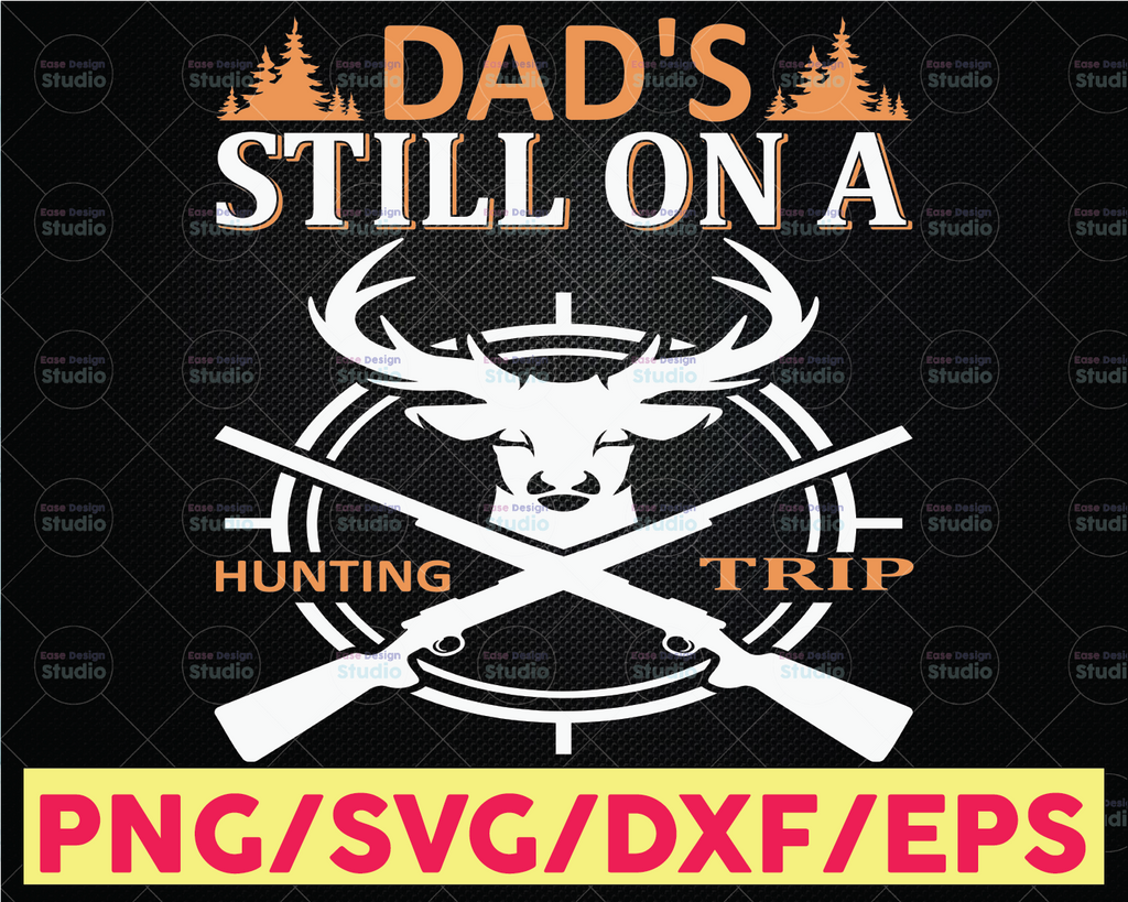 Funny Dad's Still On The Hunting Trip Father's day Hunter Svg, Hunting Gear