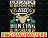 Education Is Important But Hunting Is Importanter png files for sublimation, sublimation designs downloads, digital download, digital print