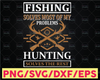 Fishing Solves Most Of My Problems Hunting Solves The Rest svg | PNG files for cricut | fishing svg | for svg  | cut file | hunting