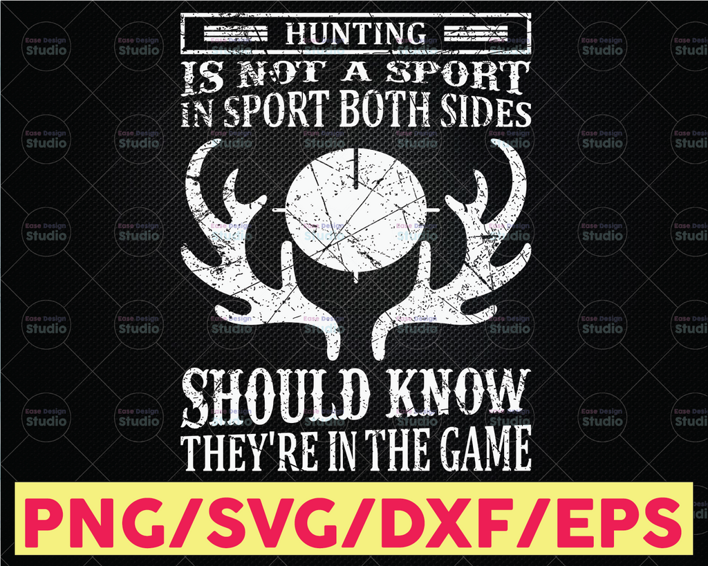 Hunting is not a sport in sport both sides should know they're in the game svg cutting file | hunting svg file Hunting Gear