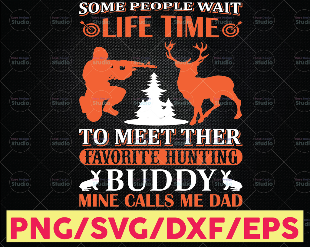 Some people wait a lifetime svg, meet their hunting Buddy cut file, hunting dad svg, father's day gift design svg
