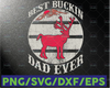 Best Bucking Svg, Best Bucking Dad svg, Father Gift svg, Deer hunting svg, Dad hunting svg, Fathers Day svg, Dad tsvg  svg, Deer Head