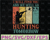 I Will Find You And We Will Go Hunting Tomorrow Hunting Cut File | Hunting Design Svg | Bucks Svg | Lie Svg