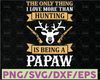 The Only Thing I Love More Than Hunting Is Being A Papa Svg, Hunting Papaw Svg, Funny Hunting Svg, Hunting Lover Gifts, Papaw To Be Gift