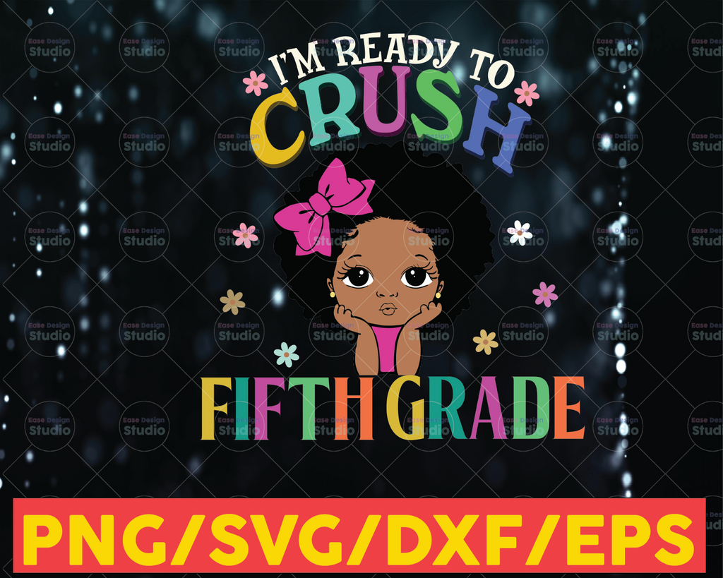 I'm Ready To Crush Fifth Grade SVG,Back To School,Melanin Girl,Black Girl Magic,Kinder Teacher,Kinder Kid Gift,Cricut Svg/Png/Pdf/Dxf/Eps