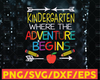 Kindergarten Where The Adventure Begins SVG, Back To School, First Day Of School, Kinder Kid & Teacher Gifts Cricut Svg/Png/Pdf/Dxf/Eps