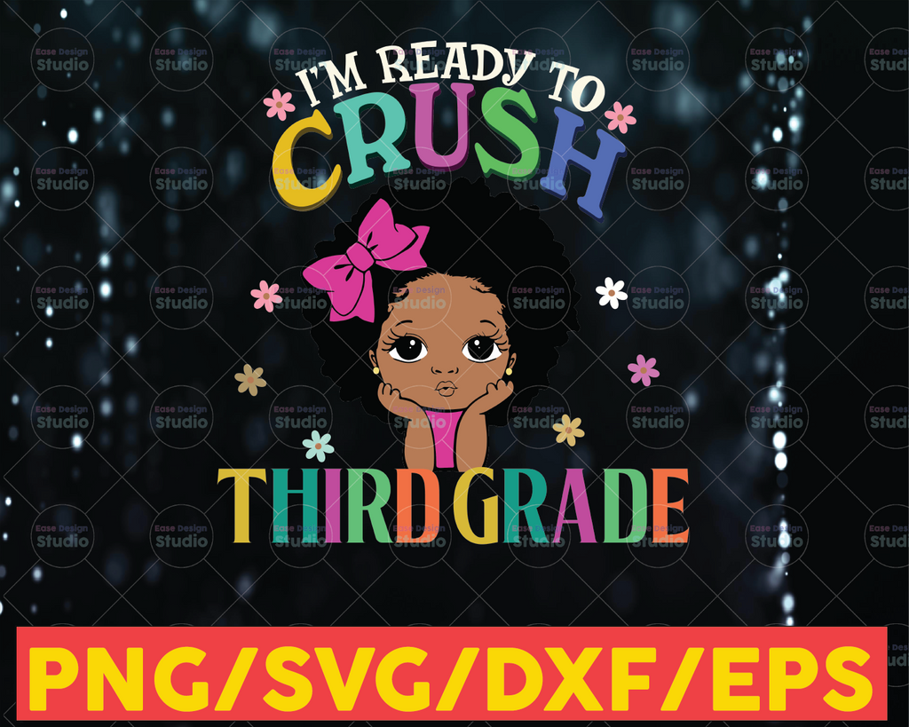 I'm Ready To Crush Third Grade SVG,Back To School,Melanin Girl,Black Girl Magic,Kinder Teacher,Kinder Kid Gift,Cricut Svg/Png/Pdf/Dxf/Eps