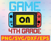 Game On 4th Grade SVG, DXF, EPS, png Files for Cutting Machines Cameo or Cricut - Back To School Svg, Boy Svg, 1st Day Of School Svg