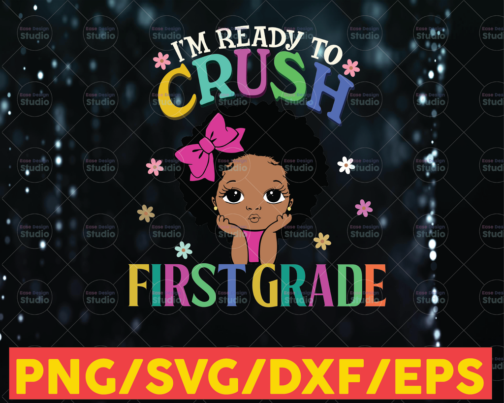 I'm Ready To Crush Frist Grade SVG,Back To School,Melanin Girl,Black Girl Magic,Kinder Teacher,Kinder Kid Gift,Cricut Svg/Png/Pdf/Dxf/Eps