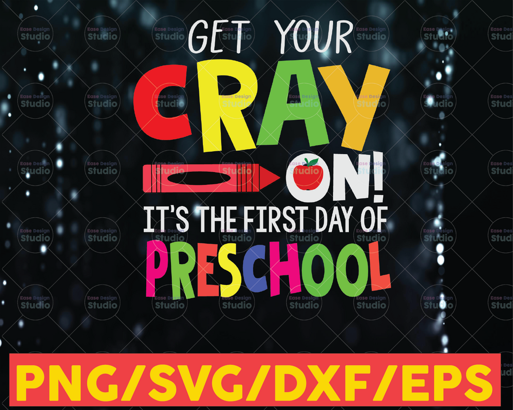 Get Your Cray On It's The First Day of Pre - School svg, Teacher tshirt svg, School svg, Cray-On svg, First Day of School svg