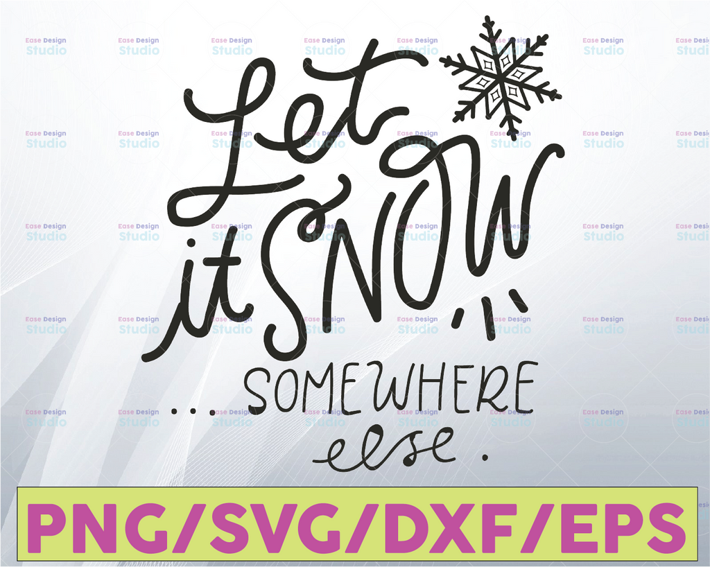 Let It Snow SVG | Funny Snow Svg | Let It Snow Somewhere Else Svg | Snow Svg | Snowflake | Winter Svg | Holiday Svg | Funny Christmas Svg