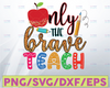 Only The Brave Teach PNG, Teacher Life png, Apple png, Pencil png, Back To School png, Teacher Appreciation png, Sublimation