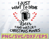 I Just Want To Drink Beer And Watch Christmas Movies Svg. Christmas Beer Lover Gift. Christmas Beer Svg. Movies Svg. Beer Svg.