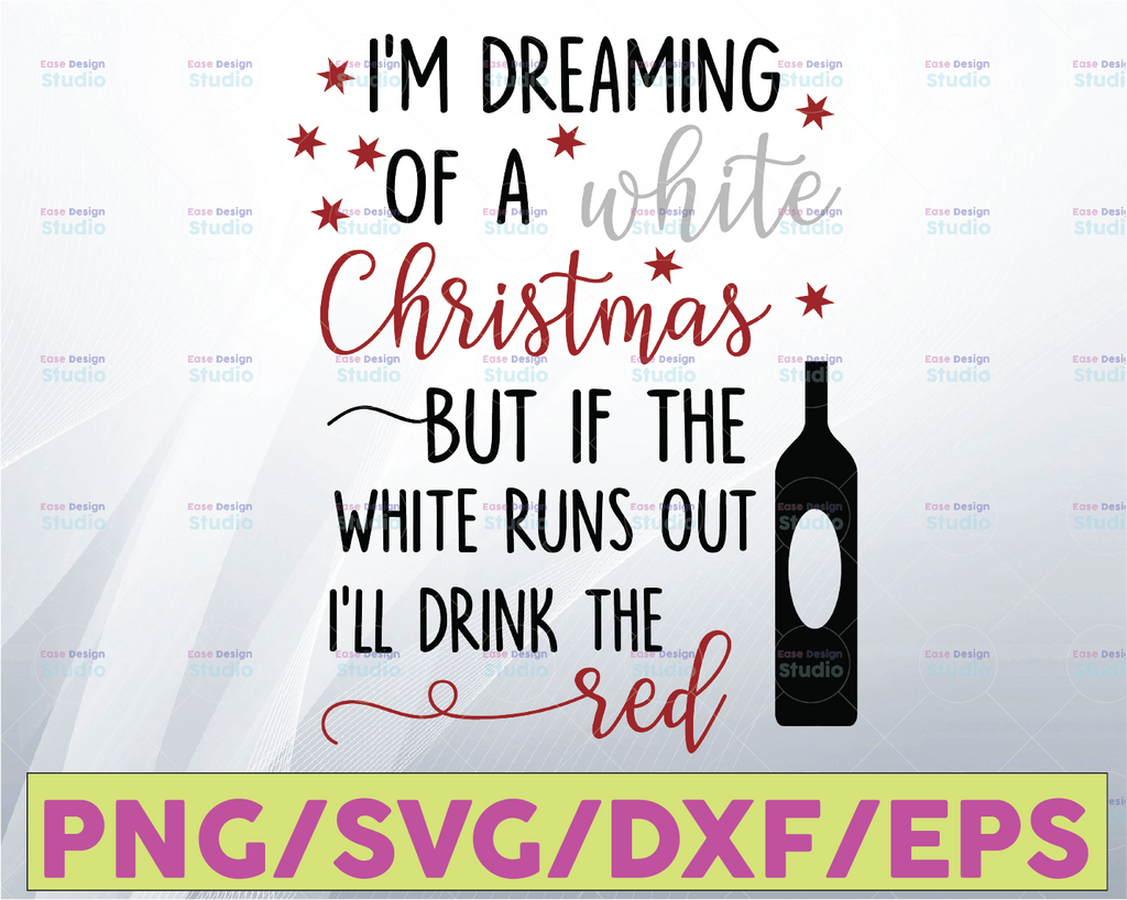 I'm Dreaming Of A White Christmas But If The White Runs Out I'll Drink The Red. SVG cut file for Vinyl and Htv- SVG - DXF Formats