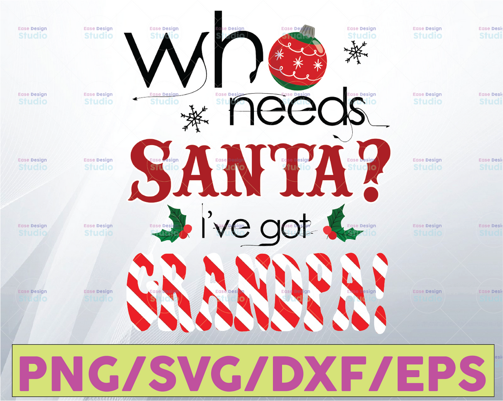 Who Needs Santa I've Got Grandpa SVG, Kid's Christmas SVG, Grandpa SVG, Kid's Christmas Design, dxf, eps, png, Vinyl Cutting File, Kids svg