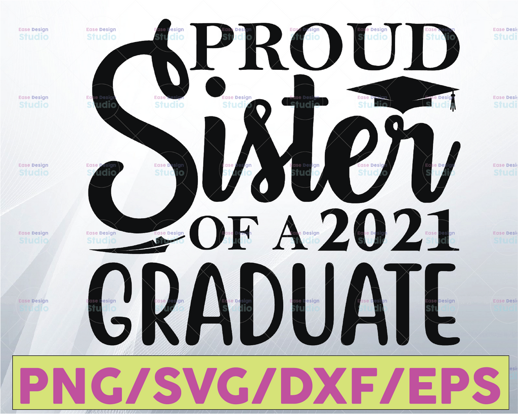 Graduation SVG, Proud Sister Of A 2021 Graduate SVG, Graduation Cap SVG, Cut File, Clip Art, Southern Spark , svg png eps pdf jpg dxf
