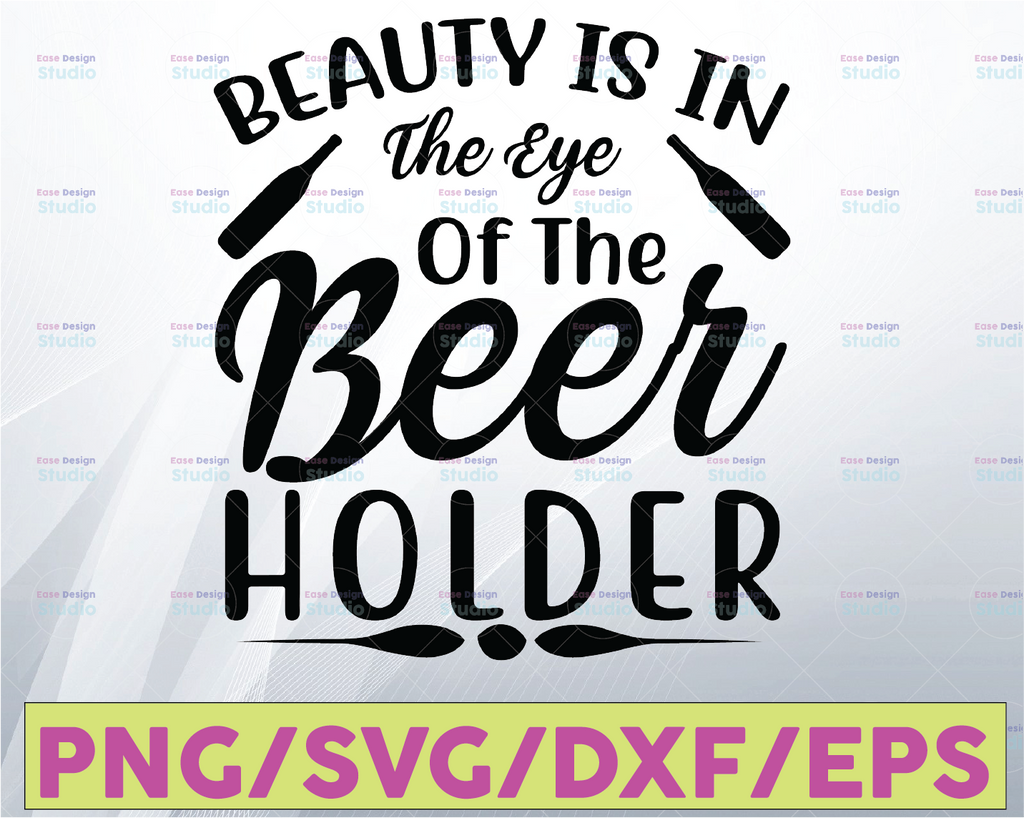 Beauty Is In The Eye Of The Beer Holder SVG, Drinking Quote, Glass Mug Quote, Beer Shirt Design, Man Gift, Digital Download