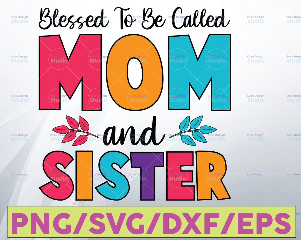 Blessed to be Called Mom and Sister, Sister's Day SVG PNG Digital Design, Mom Cricut Designs Downloads, Print and Cut, Digital, Clipart, Download