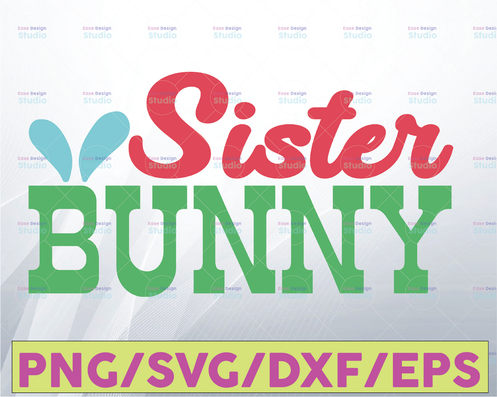 Sister Bunny Svg, Png, Jpg, Dxf, Easter Svg, Sister's day Bunny Ears Svg, Easter Bunny Svg, Easter Quote Svg, Silhouette, Cricut, Sublimation