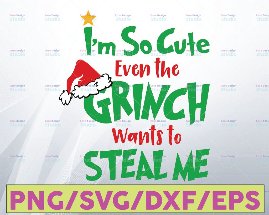 I'm So Cute Even Grinch Wants to Steal me SVG PNG, grinch Christmas svg, Gift Christmas, Digital file, Sublimation PNG